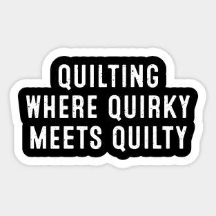 Quilting Where Quirky Meets Quilty Sticker